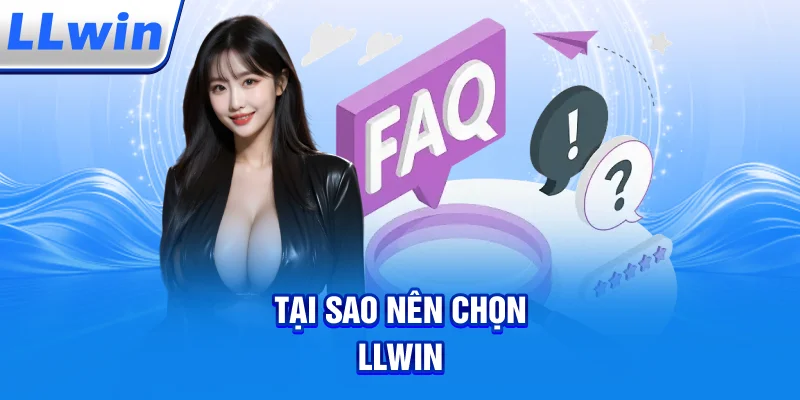 Tại Sao Nên Chọn LLWIN?